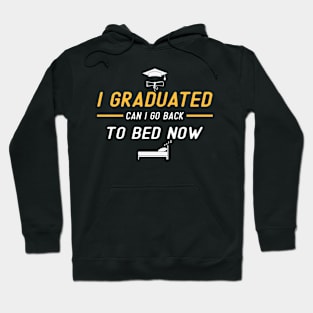 I Graduated Can I Go Back to Bed Now Hoodie